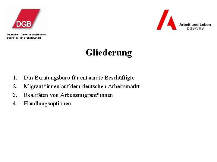 Deutscher Gewerkschaftsbund Bezirk Berlin-Brandenburg Gliederung 1. 2. 3. 4. Das Beratungsbüro für entsandte Beschäftigte