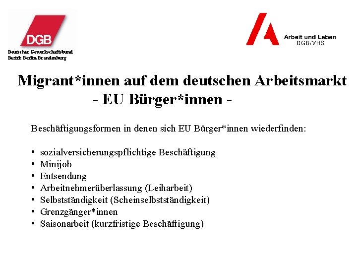 Deutscher Gewerkschaftsbund Bezirk Berlin-Brandenburg Migrant*innen auf dem deutschen Arbeitsmarkt - EU Bürger*innen Beschäftigungsformen in