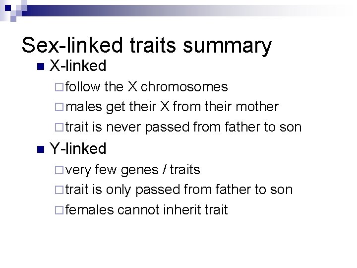 Sex-linked traits summary n X-linked ¨ follow the X chromosomes ¨ males get their