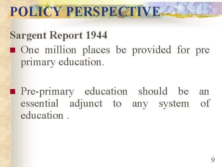 POLICY PERSPECTIVE Sargent Report 1944 n One million places be provided for pre primary