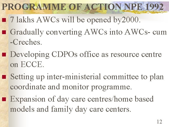 PROGRAMME OF ACTION NPE 1992 n n n 7 lakhs AWCs will be opened