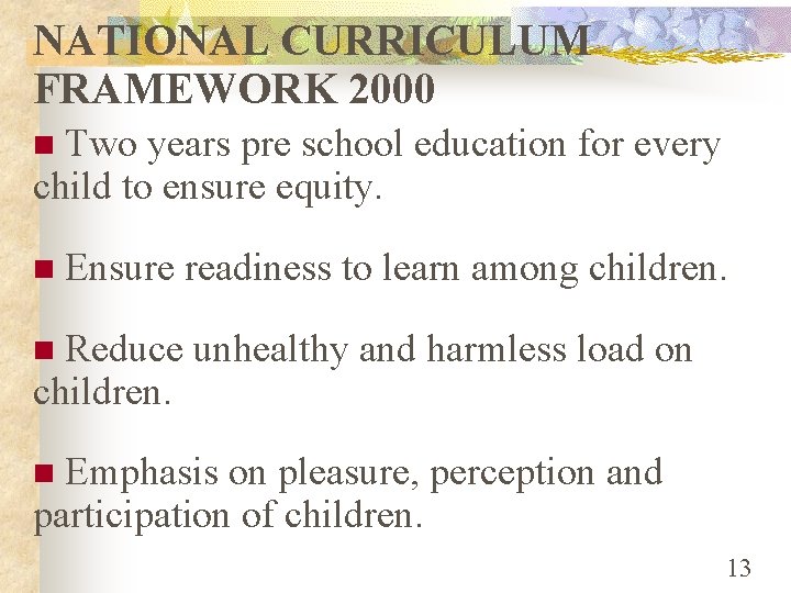 NATIONAL CURRICULUM FRAMEWORK 2000 Two years pre school education for every child to ensure