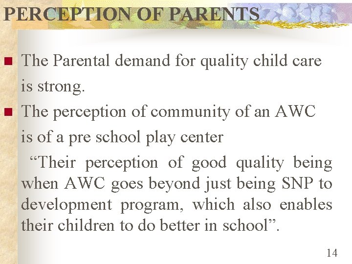 PERCEPTION OF PARENTS n n The Parental demand for quality child care is strong.