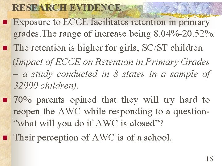 n n RESEARCH EVIDENCE Exposure to ECCE facilitates retention in primary grades. The range