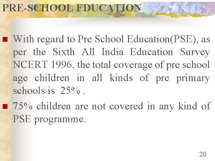 PRE-SCHOOL EDUCATION n n With regard to Pre School Education(PSE), as per the Sixth