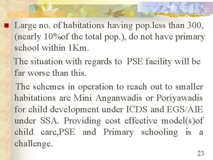 n Large no. of habitations having pop. less than 300, (nearly 10%of the total