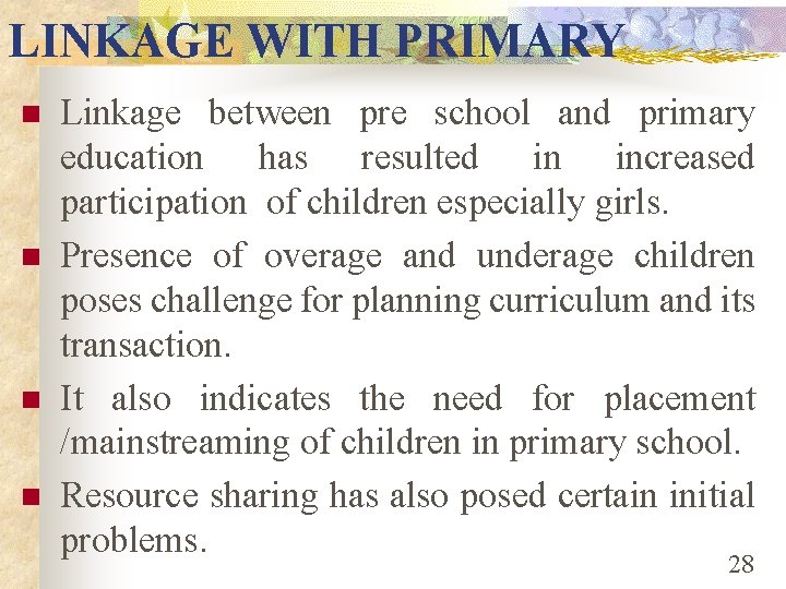 LINKAGE WITH PRIMARY n n Linkage between pre school and primary education has resulted