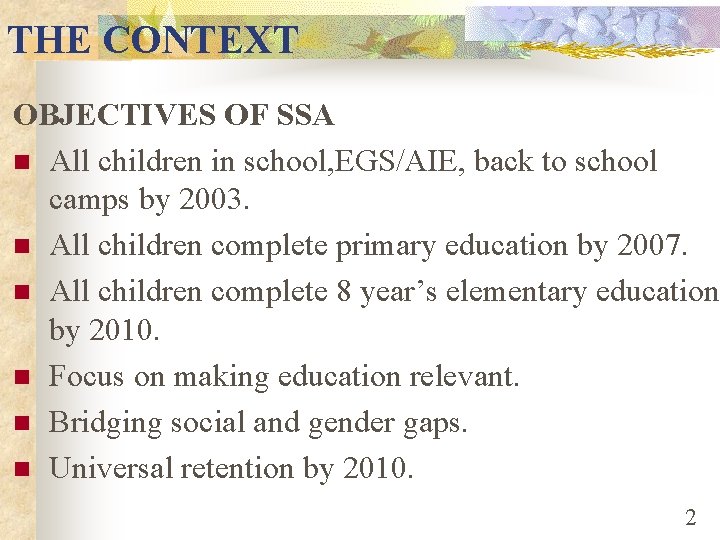 THE CONTEXT OBJECTIVES OF SSA n All children in school, EGS/AIE, back to school