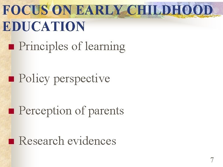 FOCUS ON EARLY CHILDHOOD EDUCATION n Principles of learning n Policy perspective n Perception