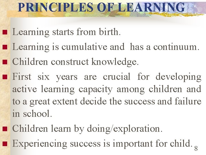 PRINCIPLES OF LEARNING n n n Learning starts from birth. Learning is cumulative and