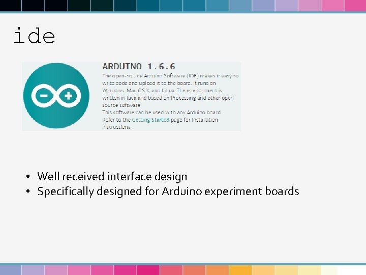 ide • Well received interface design • Specifically designed for Arduino experiment boards 