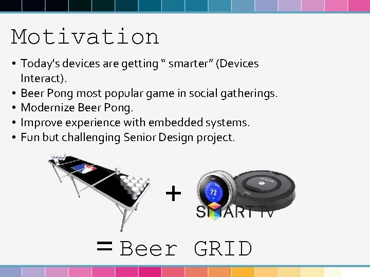 Motivation • Today's devices are getting “ smarter” (Devices Interact). • Beer Pong most