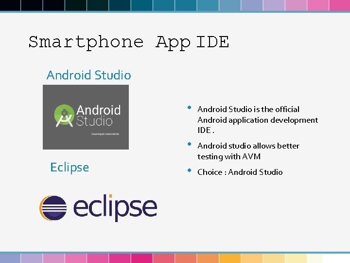 Smartphone App IDE Android Studio Eclipse • Android Studio is the official Android application