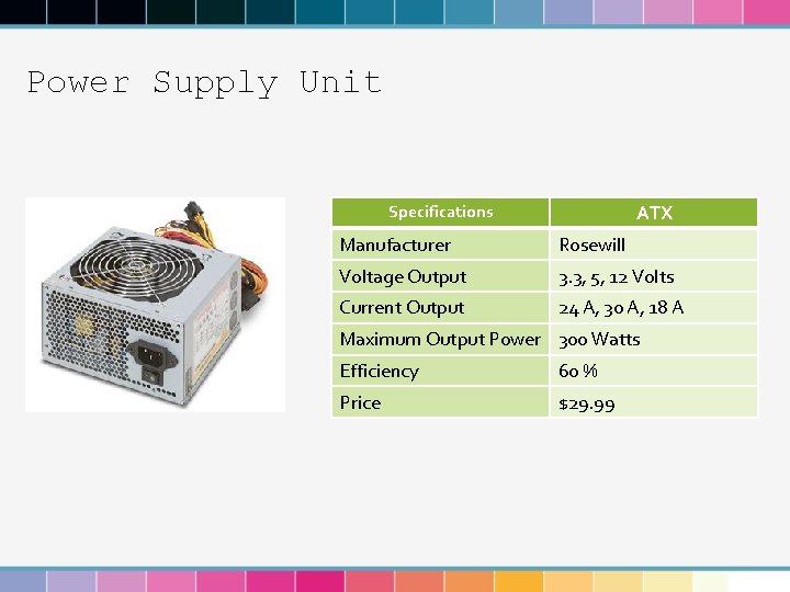Power Supply Unit ATX Specifications Manufacturer Rosewill Voltage Output 3. 3, 5, 12 Volts