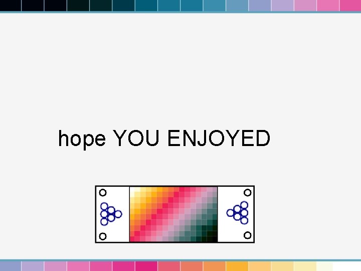 hope YOU ENJOYED 