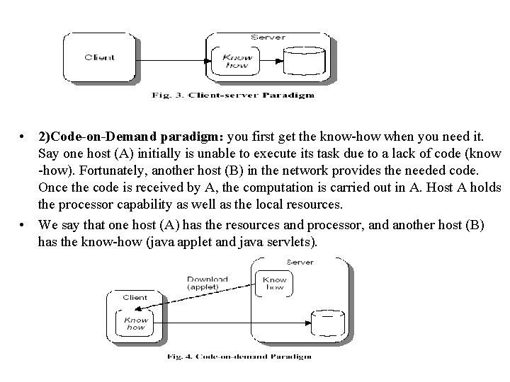  • 2)Code-on-Demand paradigm: you first get the know-how when you need it. Say