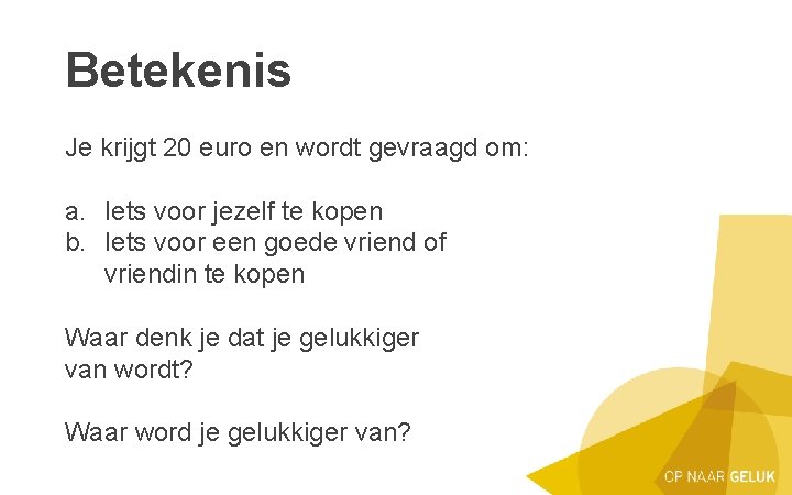 Betekenis Je krijgt 20 euro en wordt gevraagd om: a. Iets voor jezelf te