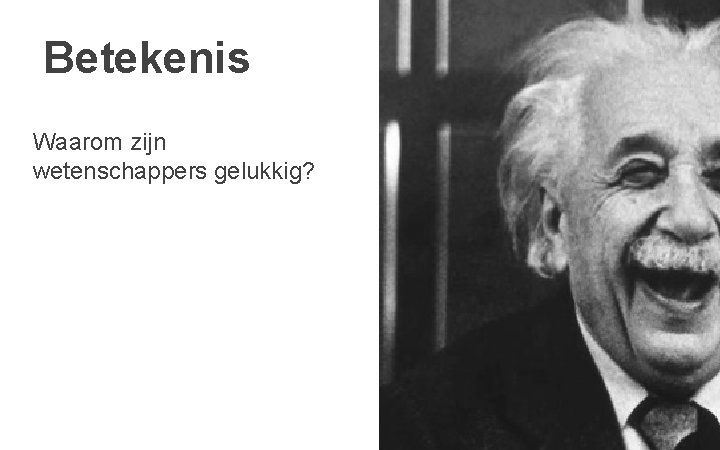 Betekenis Waarom zijn wetenschappers gelukkig? 