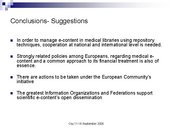 Conclusions- Suggestions n In order to manage e-content in medical libraries using repository techniques,