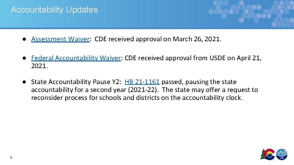 Accountability Updates ● Assessment Waiver: CDE received approval on March 26, 2021. ● Federal