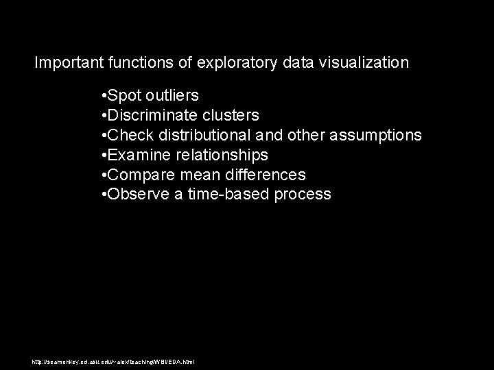 Important functions of exploratory data visualization • Spot outliers • Discriminate clusters • Check