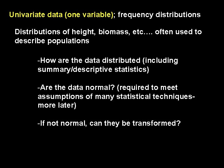 Univariate data (one variable); frequency distributions Distributions of height, biomass, etc…. often used to