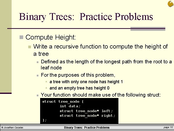 Binary Trees: Practice Problems n Compute Height: n Write a recursive function to compute Binary Trees: Practice Problems n Compute Height: n Write a recursive function to compute