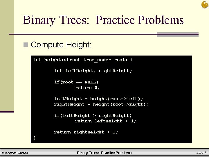 Binary Trees: Practice Problems n Compute Height: int height(struct tree_node* root) { int left. Binary Trees: Practice Problems n Compute Height: int height(struct tree_node* root) { int left.