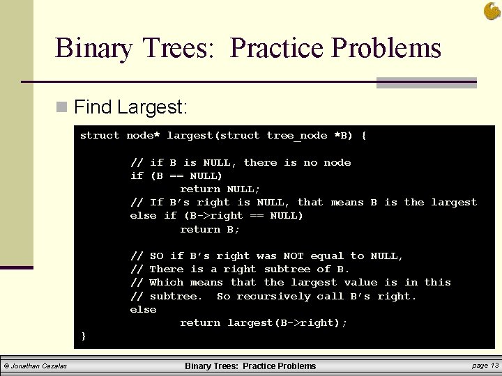 Binary Trees: Practice Problems n Find Largest: struct node* largest(struct tree_node *B) { // Binary Trees: Practice Problems n Find Largest: struct node* largest(struct tree_node *B) { //