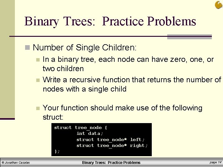 Binary Trees: Practice Problems n Number of Single Children: n In a binary tree, Binary Trees: Practice Problems n Number of Single Children: n In a binary tree,