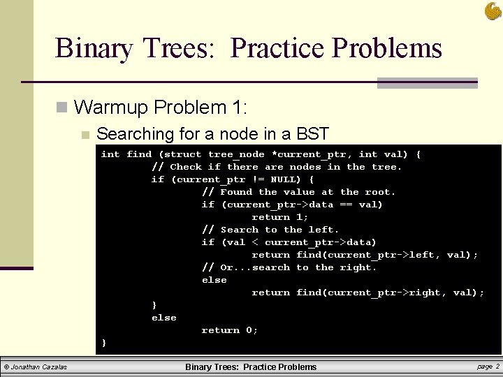 Binary Trees: Practice Problems n Warmup Problem 1: n Searching for a node in Binary Trees: Practice Problems n Warmup Problem 1: n Searching for a node in