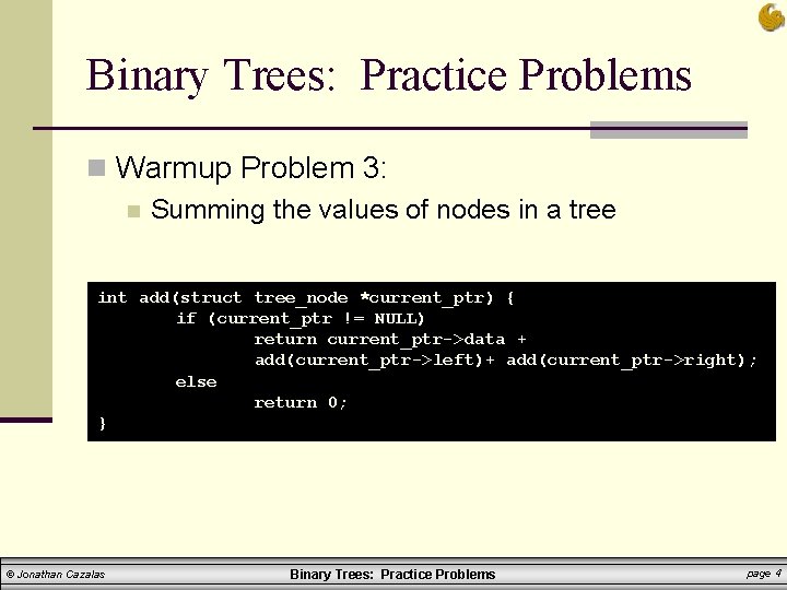 Binary Trees: Practice Problems n Warmup Problem 3: n Summing the values of nodes Binary Trees: Practice Problems n Warmup Problem 3: n Summing the values of nodes