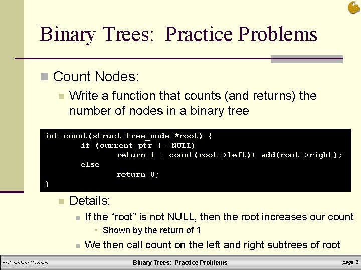 Binary Trees: Practice Problems n Count Nodes: n Write a function that counts (and Binary Trees: Practice Problems n Count Nodes: n Write a function that counts (and