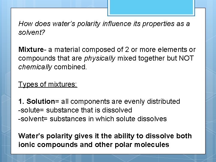 How does water’s polarity influence its properties as a solvent? Mixture- a material composed