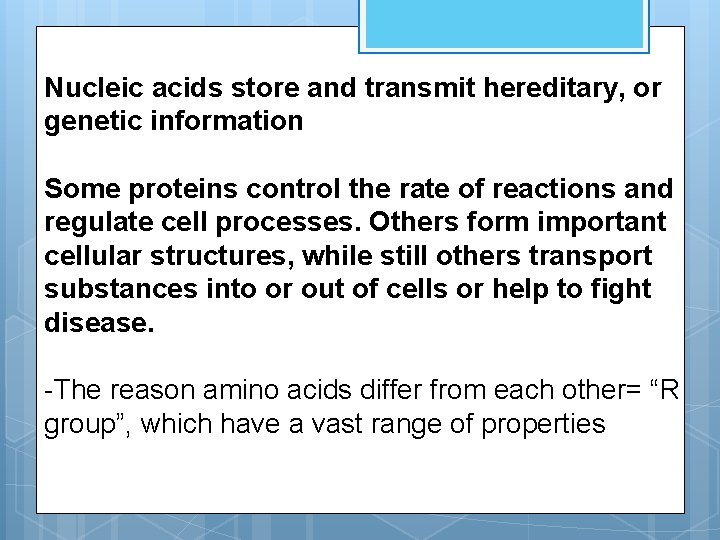 Nucleic acids store and transmit hereditary, or genetic information Some proteins control the rate