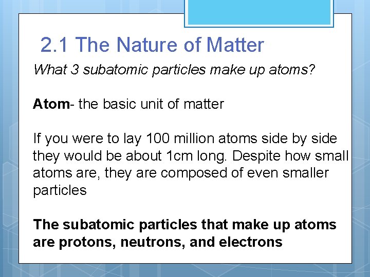 2. 1 The Nature of Matter What 3 subatomic particles make up atoms? Atom-
