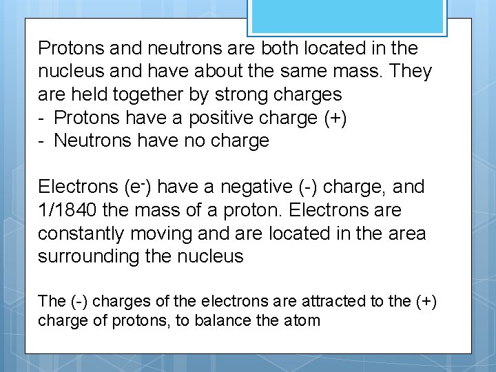 Protons and neutrons are both located in the nucleus and have about the same