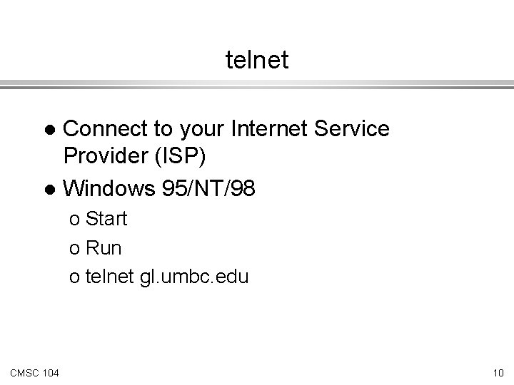 telnet Connect to your Internet Service Provider (ISP) l Windows 95/NT/98 l o Start