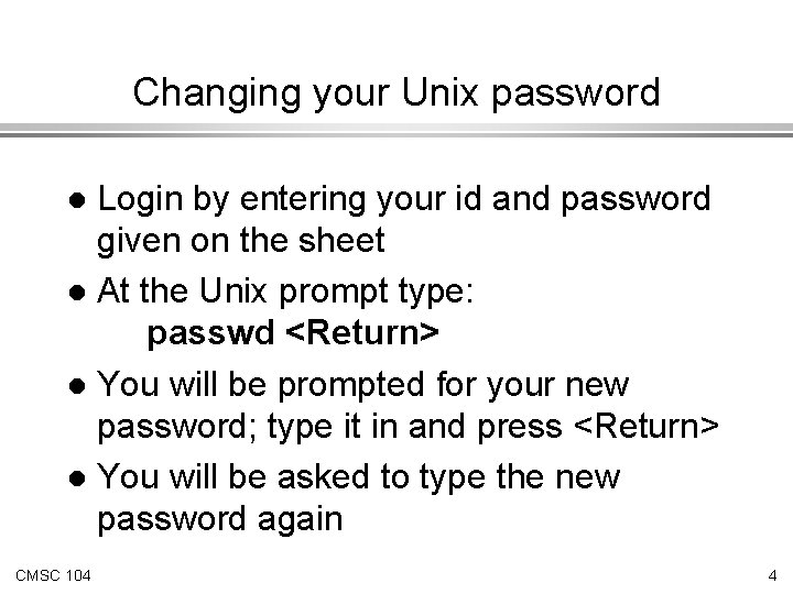 Changing your Unix password Login by entering your id and password given on the