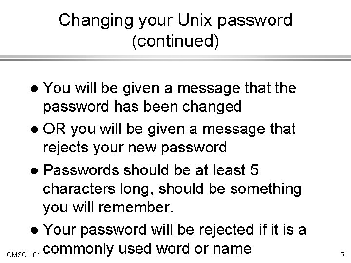 Changing your Unix password (continued) You will be given a message that the password