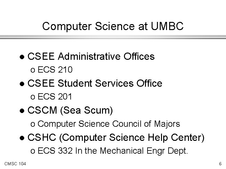 Computer Science at UMBC l CSEE Administrative Offices o ECS 210 l CSEE Student