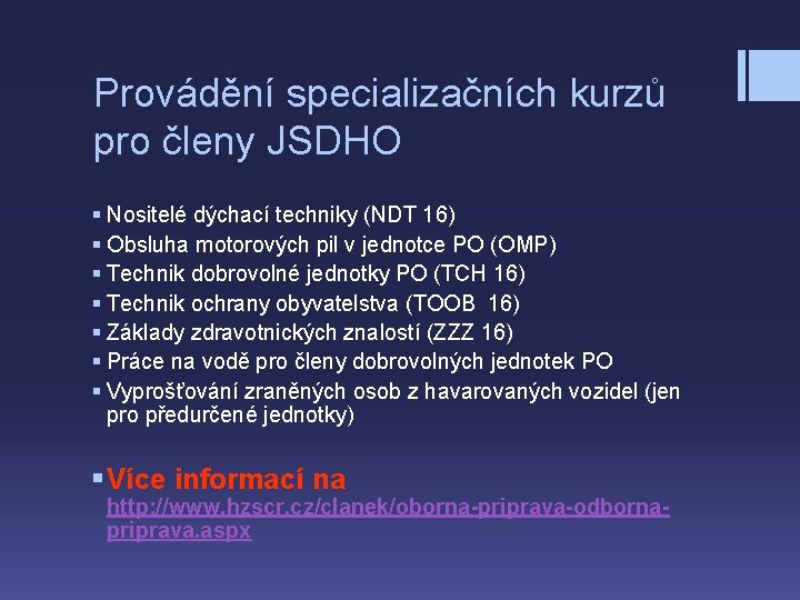 Provádění specializačních kurzů pro členy JSDHO § Nositelé dýchací techniky (NDT 16) § Obsluha