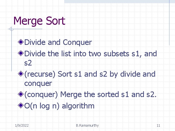 Merge Sort Divide and Conquer Divide the list into two subsets s 1, and