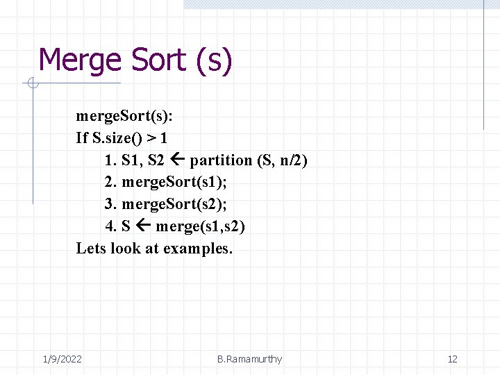 Merge Sort (s) merge. Sort(s): If S. size() > 1 1. S 1, S
