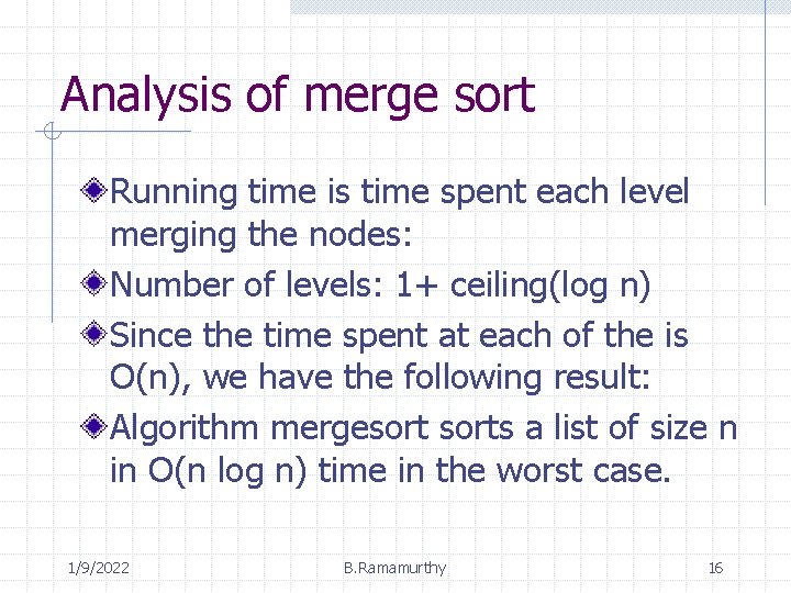 Analysis of merge sort Running time is time spent each level merging the nodes: