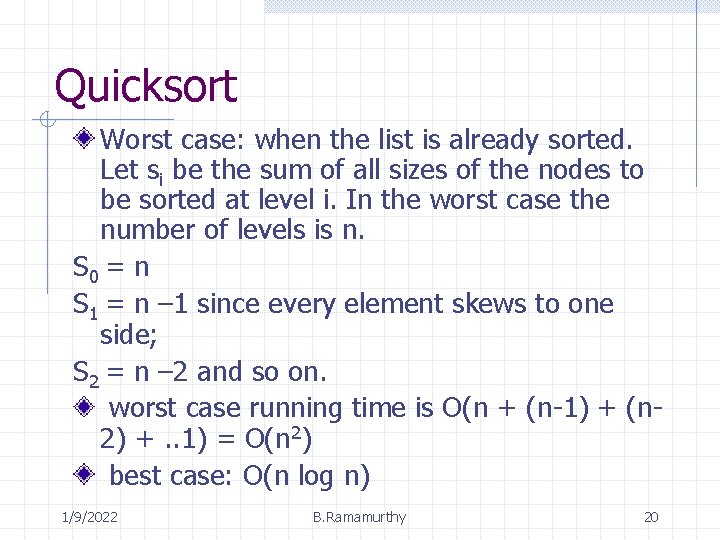 Quicksort Worst case: when the list is already sorted. Let si be the sum