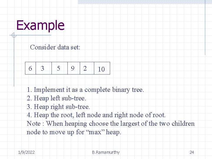 Example Consider data set: 6 3 5 9 2 10 1. Implement it as