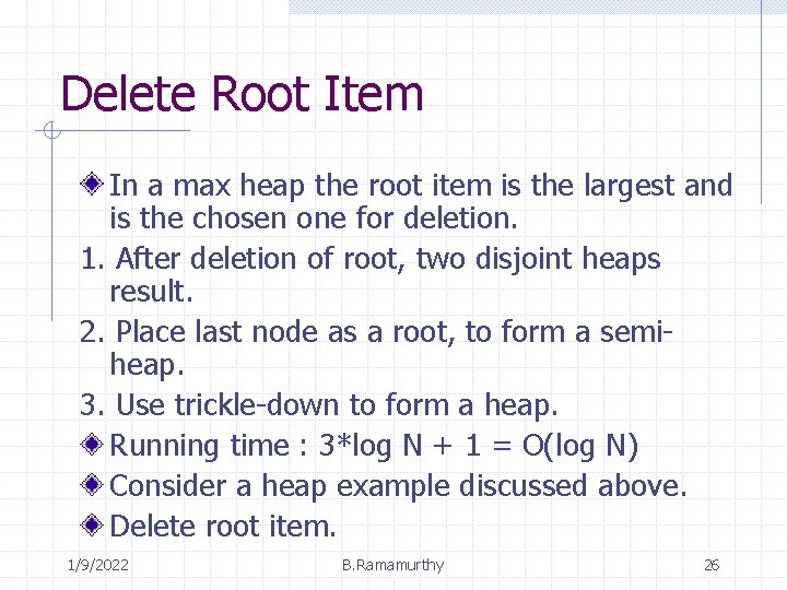 Delete Root Item In a max heap the root item is the largest and