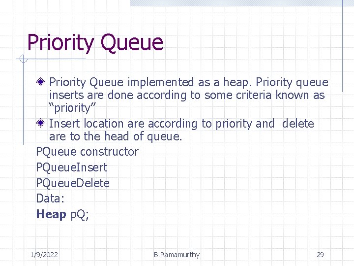 Priority Queue implemented as a heap. Priority queue inserts are done according to some