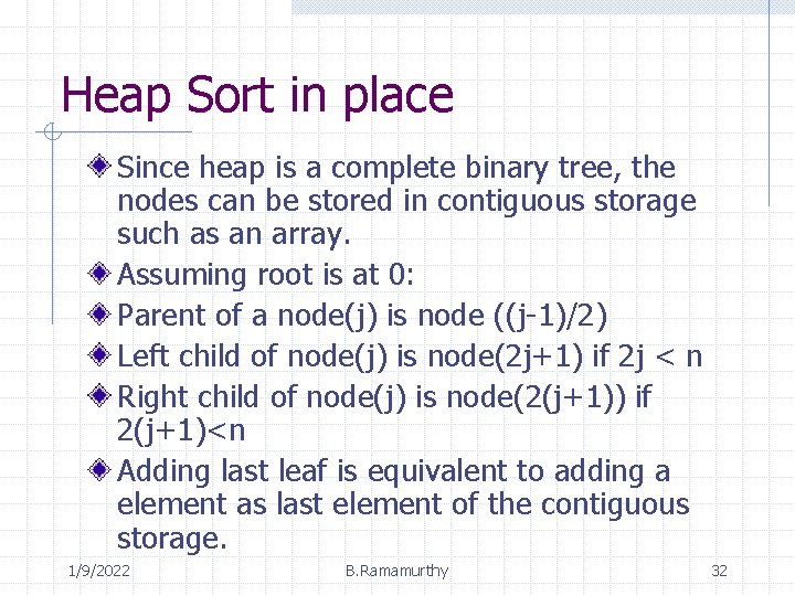 Heap Sort in place Since heap is a complete binary tree, the nodes can